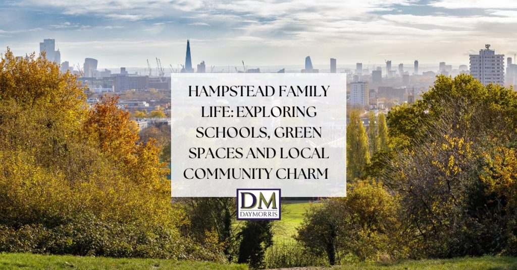 Hampstead Family Life: Exploring Schools, Green Spaces and Local Community Charm