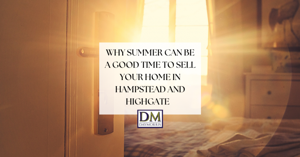 Why Summer Can Be a Good Time to Sell Your Home in Hampstead and Highgate