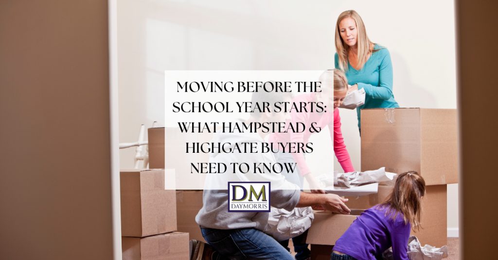 Moving Before the School Year Starts: What Hampstead & Highgate Buyers Need to Know
